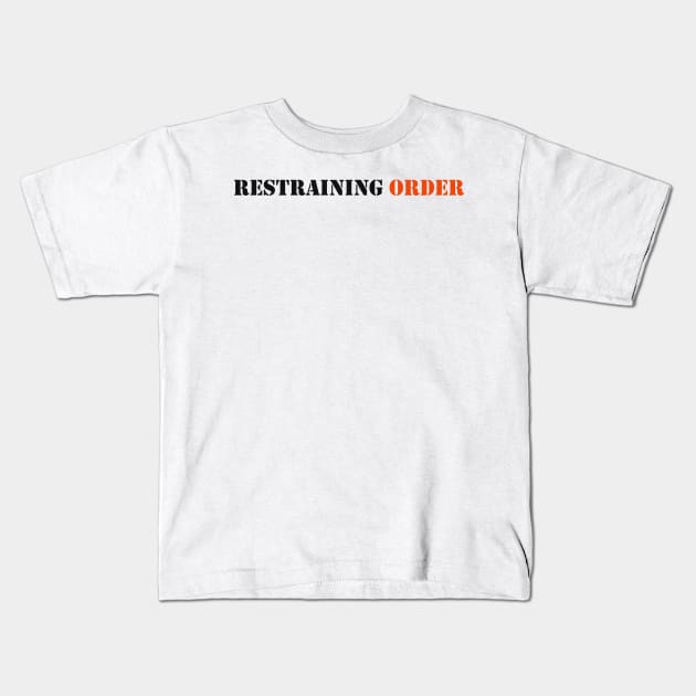 Restraining Order Kids T-Shirt by robertbruton